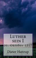 Luther sein I: 31. Oktober 1517 1500358207 Book Cover