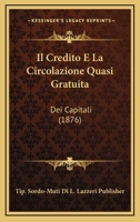 Il Credito E La Circolazione Quasi Gratuita: Dei Capitali (1876) 1160878811 Book Cover