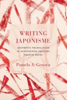 Writing Japonisme: Aesthetic Translation in Nineteenth-Century French Prose 0810132192 Book Cover