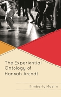 The Experiential Ontology of Hannah Arendt 1793612463 Book Cover