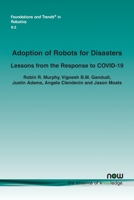 Adoption of Robots for Disasters: Lessons from the Response to Covid-19 (Foundations and Trends 1680838628 Book Cover