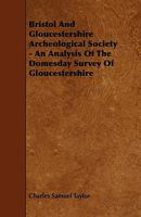 Bristol And Gloucestershire Archeological Society - An Analysis Of The Domesday Survey Of Gloucestershire 144468857X Book Cover