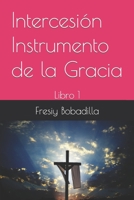 Intercesión Instrumento de la Gracia: Libro 1 (Spanish Edition) B086PRJP79 Book Cover