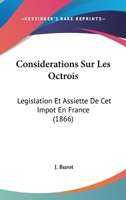 Considerations Sur Les Octrois: Legislation Et Assiette De Cet Impot En France (1866) 1166748030 Book Cover