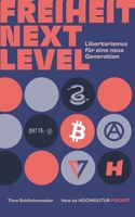Freiheit Next Level: Libertarismus für eine neue Generation (German Edition) 3769351622 Book Cover