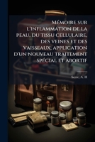 Mémoire sur l'inflammation de la peau, du tissu cellulaire, des veines et des vaisseaux; application d'un nouveau traitement spécial et abortif 1173302816 Book Cover