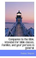 Companion to the Bible. Intended for bible classes, families, and your persons in general. 0530971216 Book Cover