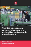 Técnica baseada em caraterísticas para a estimativa do tempo de maquinagem (Portuguese Edition) 6203240125 Book Cover