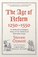 The Age of Reform, 1250-1550: An Intellectual and Religious History of Late Medieval and Reformation Europe 0300027605 Book Cover