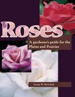 Roses: A Gardener's Guide for the Plains and Prairies 1550910329 Book Cover