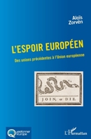 L'espoir européen: Des unions précédentes à l'Union européenne (Questionner l'Europe) (French Edition) 2343172331 Book Cover