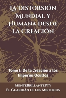 La Distorsión Mundial y Humana desde la Creación: Tomo I: De la Creación a los Imperios Ocultos (Spanish Edition) B0FR392ZZV Book Cover