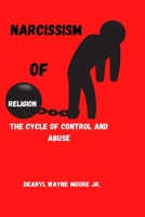 Narcissism of Religion: The Cycle of Control and Abuse B0BM8413G2 Book Cover