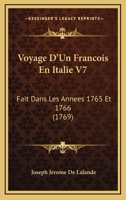 Voyage D'Un Francois En Italie V7: Fait Dans Les Annees 1765 Et 1766 (1769) 1160272646 Book Cover