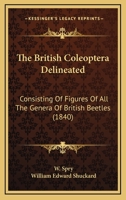 The British Coleoptera Delineated: Consisting Of Figures Of All The Genera Of British Beetles 1167102932 Book Cover