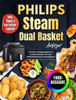 Philips Steam Airfryer Dual Basket Rezeptbuch Für Die Familie | FARBAUSGABE: Schnelle, Alltagstaugliche & Leckere Rezepte Für Ihre Heißluftfritteuse & ... Tipps & Garzeitentabelle (German Edition) 1960797786 Book Cover