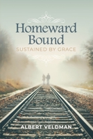 Homeward Bound: Sustained By Grace 1777115590 Book Cover