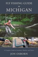 Fly Fishing Guide to Michigan 0811778673 Book Cover