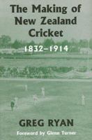 The Making of New Zealand Cricket: 1832-1914 (Cass Series--Sport in the Global Society) 0714684821 Book Cover