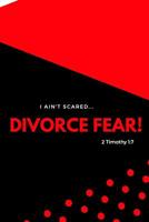 I Ain't Scared: Divorce Fear! 1091178526 Book Cover