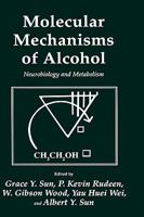 Molecular Mechanisms Of Alcohol: Neurobiology and Metabolism (Experimental Biology and Medicine) 0896031705 Book Cover