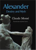 Alexandre : La destinée d'un mythe 0801879965 Book Cover