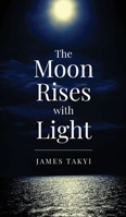 The Moon Rises with Light 1735827614 Book Cover