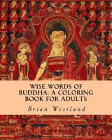 Wise Words of Buddha: A Coloring Book for Adults 1546471618 Book Cover