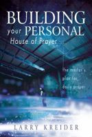 Building Your Personal House of Prayer: The Master's Plan for Daily Prayer 0768426626 Book Cover