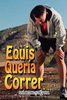 Equis Quer�a Correr: Una Historia de Encuentros Y Desencuentros 1798697661 Book Cover