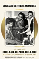 Come and Get These Memories: The Genius of Holland–Dozier–Holland, Motown's Incomparable Songwriters: The Genius of Holland-Dozier-Holland, Motown's Incomparable Songwriters 1913172414 Book Cover