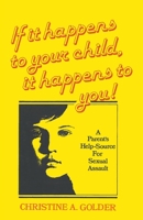 If It Happens to Your Child-It Happens to You: A Parent's Help-Source on Sexual Assault 1647494494 Book Cover