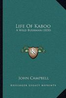 Life Of Kaboo: A Wild Bushman 0469043199 Book Cover