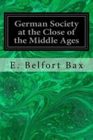German Society at the Close of the Middle Ages 150846507X Book Cover