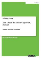 Zinn - Metall der Antike, Gegenwart, Zukunft: Werkstoff f�r Technik, Kultur, Kunst 3640935772 Book Cover
