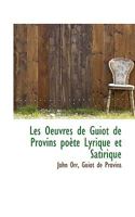 Les Oeuvres de Guiot de Provins: Po�te Lyrique Et Satirique (Classic Reprint) 1115280910 Book Cover