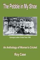 The Pebble in My Shoe: An Anthology of Women's Cricket 1546299815 Book Cover