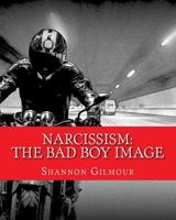 Narcissism: The bad boy image: Narcissism: The bad boy image 1984993909 Book Cover