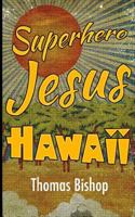 Superhero Jesus: Hawaii 0692628509 Book Cover