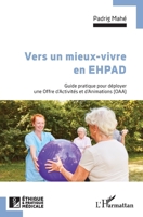 Vers un mieux vivre en EHPAD: Guide pratique pour déployer une Offre d'Activités et d'Animations (OAA) (Ethique Et Pratique Médicale) (French Edition) 2140337263 Book Cover