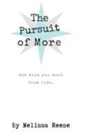 The Pursuit of More : Get What You Want from Life 1732780498 Book Cover