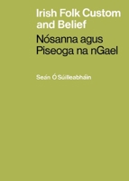 Irish Folk Custom and Belief: Nósanna agus Piseoga na nGael 1781179352 Book Cover