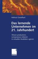 Das Lernende Unternehmen Im 21. Jahrhundert: Wissen Produzieren, Lernprozesse Initiieren, in Virtuellen Realitaten Agieren 3322930327 Book Cover