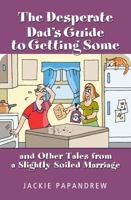 The Desperate Dad's Guide to Getting Some 0983939101 Book Cover