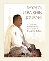 Sayagyi U Ba Khin Journal: A Collection Commemorating the Teaching of Sayagyi U Ba Khin 1681720515 Book Cover