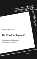 Du Gestell au dispositif: Comment la technicisation encadre notre existence (Transversales Philosophiques) (French Edition) 2875250760 Book Cover