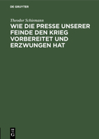 Wie Die Presse Unserer Feinde Den Krieg Vorbereitet Und Erzwungen Hat 3111119971 Book Cover