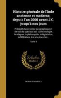 Histoire G�n�rale de l'Inde Ancienne Et Moderne, Depuis l'An 2000 Avant J.C. Jusqu'� Nos Jours: Pr�c�d� d'Une Notice G�ographique Et de Trait�s Sp�ciaux Sur La Chronologie, La Religion, La Philosophie 2012888232 Book Cover