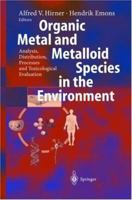 Organic Metal and Metalloid Species in the Environment: Analysis, Distribution, Processes and Toxicological Evaluation 3540208291 Book Cover