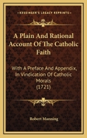 A Plain and Rational Account of the Catholic Faith.. 1436743982 Book Cover